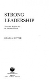 Chris Wallace-Crabbe reviews 'Strong Leadership: Thatcher, Reagan and an eminent person' by Graham Little