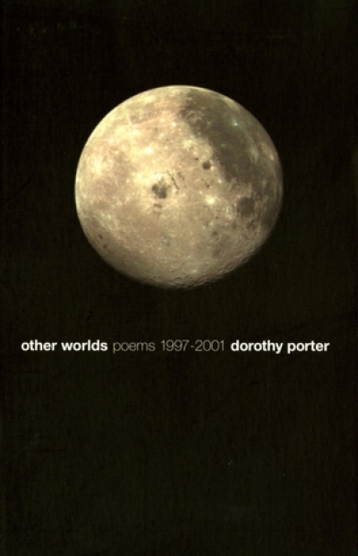Peter Minter reviews &#039;Other Worlds: Poems 1997–2001&#039; by Dorothy Porter