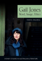 Sue Kossew reviews 'Gail Jones: Word, image, ethics' by Tanya Dalziell