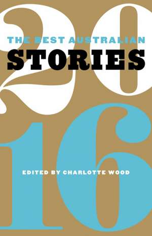 Kerryn Goldsworthy reviews &#039;The Best Australian Stories 2016&#039; edited by Charlotte Wood