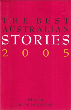 James Ley reviews ‘The Best Australian Stories 2005’ edited by Frank Moorhouse