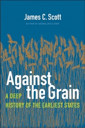 Kate Griffiths reviews 'Against the Grain: A Deep History of the Earliest States' by James C. Scott