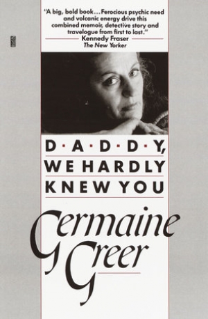 Peter Craven reviews &#039;Daddy We Hardly Knew You&#039; by Germaine Greer