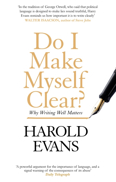 Richard Walsh reviews &#039;Do I Make Myself Clear?: Why writing well matters&#039; by Harold Evans