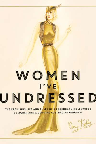 Desley Deacon reviews &#039;Women I&#039;ve Undressed&#039; by Orry-Kelly