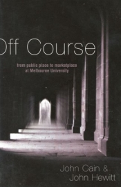 Morag Fraser reviews 'Off Course: From public place to marketplace at Melbourne University' by John Cain and John Hewitt