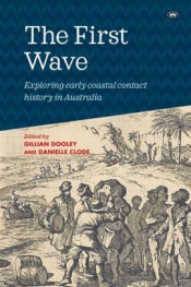 Alexandra Roginski reviews 'The First Wave: Exploring early coastal contact history in Australia' edited by Gillian Dooley and Danielle Clode