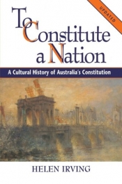 Ross Fitzgerald reviews 'To Constitute a Nation' by Helen Irving