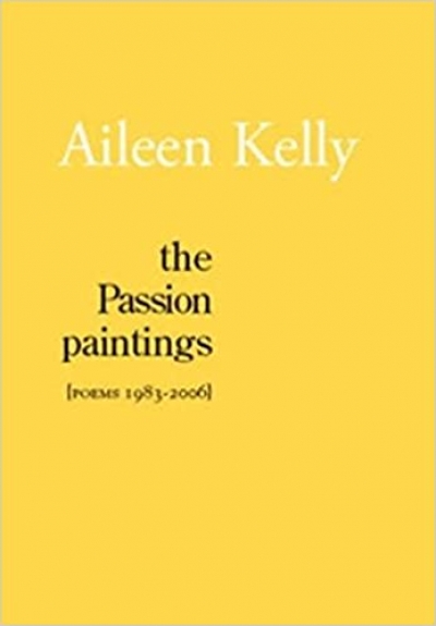 David Gilbey reviews &#039;The Passion Paintings: Poems 1983–2006&#039; by Aileen Kelly