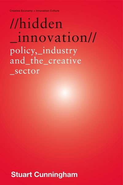 Andrew Leigh reviews &#039;Hidden Innovation: Policy, Industry and the Creative Sector&#039; by Stuart Cunningham