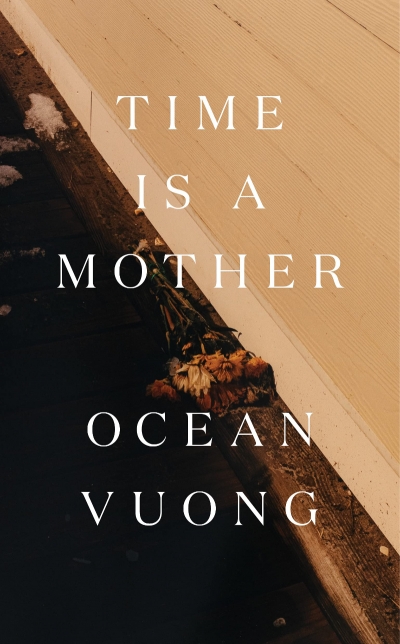 Lucy Van reviews &#039;Time Is a Mother&#039; by Ocean Vuong