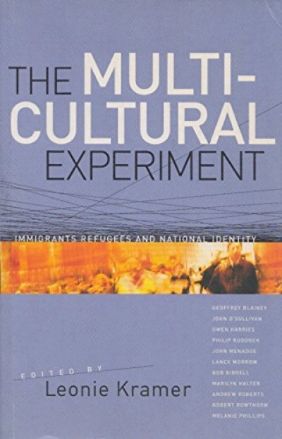 John Lack reviews &#039;The Multicultural Experiment: Immigrants, refugees and national identity&#039; edited by Leonie Kramer