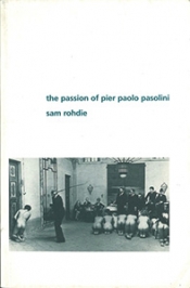 Adrian Martin reviews 'The Passion of Pier Paolo Pasolini' by Sam Rohdie