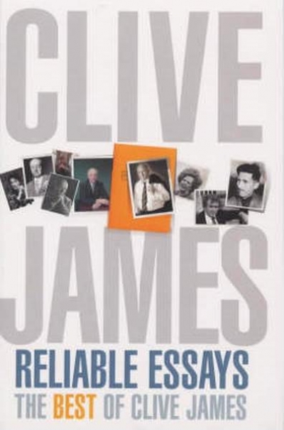 Don Anderson reviews &#039;Reliable Essays: The best of Clive James&#039; and &#039;Even As We Speak: New essays 1993–2001&#039; by Clive James