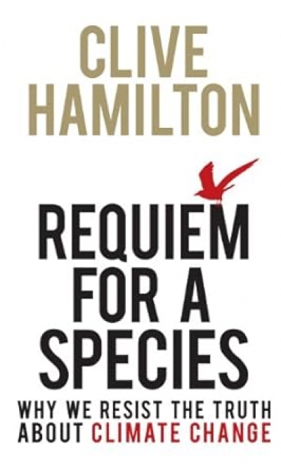 Andrew Glikson reviews &#039;Requiem for a Species: Why we resist the truth about climate change&#039; by Clive Hamilton