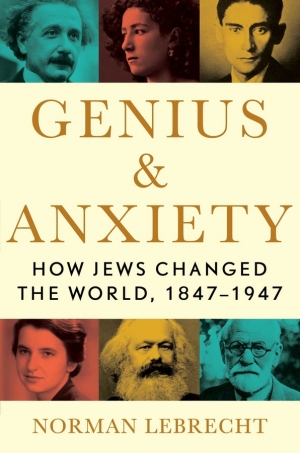 Tali Lavi reviews &#039;Genius and Anxiety: How Jews changed the world, 1847–1947&#039; by Norman Lebrecht