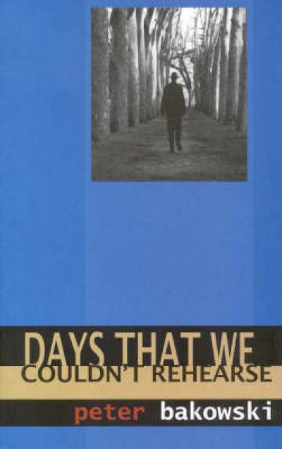 David Lumsden reviews ‘Days That We Couldn’t Rehearse’ by Peter Bakowski