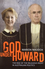 James Upcher reviews 'God Under Howard: The rise of the religious right in Australian politics' by Marion Maddox