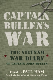 Elisabeth Holdsworth reviews 'Captain Bullen’s War: The Vietnam War diary of Captain John Bullen' edited by Paul Ham