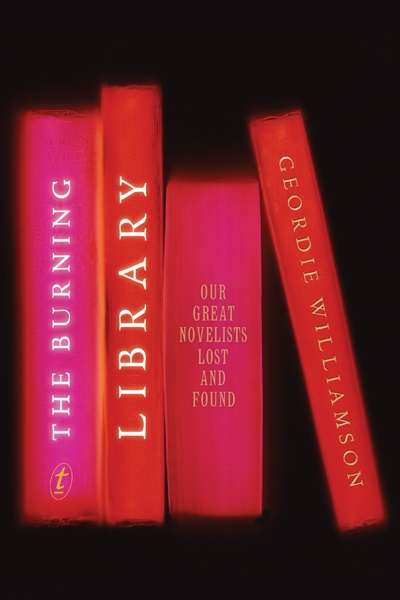 Bernadette Brennan reviews &#039;The Burning Library: Great Novelists Lost and Found&#039; by Geordie Williamson