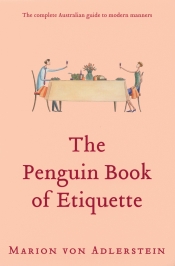 Anna Goldsworthy reviews 'The Penguin Book of Etiquette: The complete Australian guide to modern manners' by Marion von Adlerstein