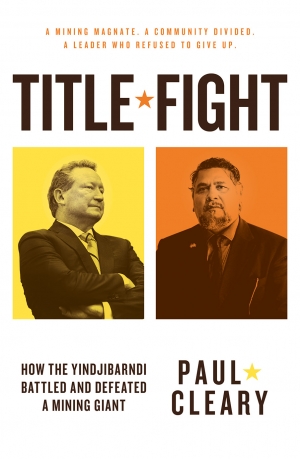 Stephen Bennetts reviews &#039;Title Fight: How the Yindjibarndi battled and defeated a mining giant&#039; by Paul Cleary