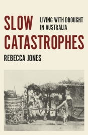 Deb Anderson reviews 'Slow Catastrophes: Living with drought in Australia' by Rebecca Jones