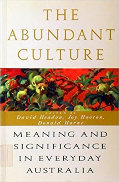 Humphrey McQueen reviews &#039;The Abundant Culture, Meaning and Significance in Everyday Australia&#039;, edited by David Headon, Joy Hooton, and Donald Horne