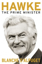 Bruce Grant reviews 'Hawke: The prime minister' by Blanche d’Alpuget
