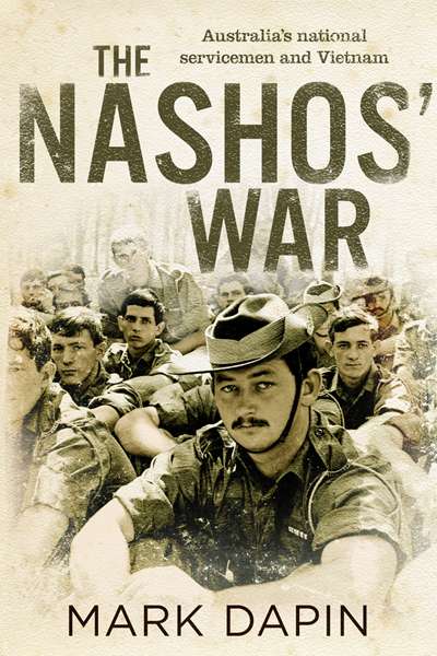 Peter Edwards reviews &#039;The Nashos&#039; War: Australia&#039;s National Servicemen and Vietnam&#039; by Mark Dapin