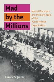 James Dunk reviews 'Mad by the Millions: Mental disorders and the early years of the World Health Organization' by Harry Yi-Jui Wu