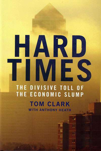 Adrian Walsh reviews &#039;Hard Times: The divisive toll of the economic slump&#039; by Tom Clark and Adrian Heath