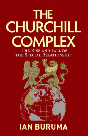 Timothy J. Lynch reviews &#039;The Churchill Complex: The rise and fall of the special relationship&#039; by Ian Buruma