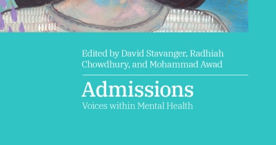 James Dunk reviews &#039;Admissions: Voices within mental health&#039; edited by David Stavanger, Radhiah Chowdhury, and Mohammad Awad