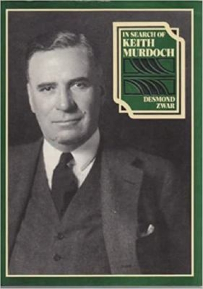 Geoffrey Serle reviews &#039;In Search of Keith Murdoch&#039; by Desmond Zwar