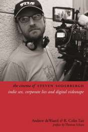 Jake Wilson reviews 'The Cinema of Steven Soderbergh: Indie sex, corporate lies, and digital videotape' by Andrew deWaard and R. Colin Tait