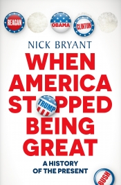 Andrew West reviews 'When America Stopped Being Great: A history of the present' by Nick Bryant