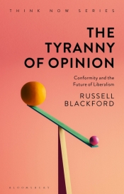 Ceridwen Spark reviews 'The Tyranny of Opinion: Conformity and the future of liberalism' by Russell Blackford