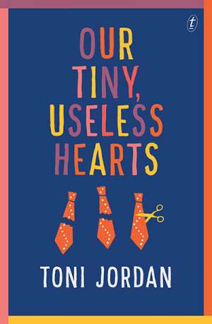 Josephine Taylor reviews &#039;Our Tiny, Useless Hearts&#039; by Toni Jordan