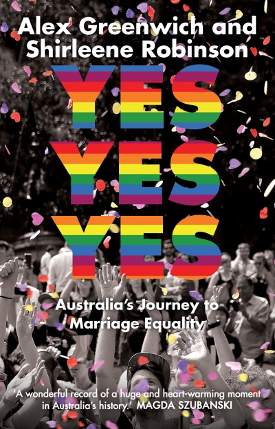 Stephen A. Russell reviews &#039;Yes Yes Yes: Australia’s journey to marriage equality&#039; by Alex Greenwich and Shirleene Robinson and &#039;Going Postal: More than ‘yes’ or ‘no’, one year on&#039; edited by Quinn Eades and Son Vivienne