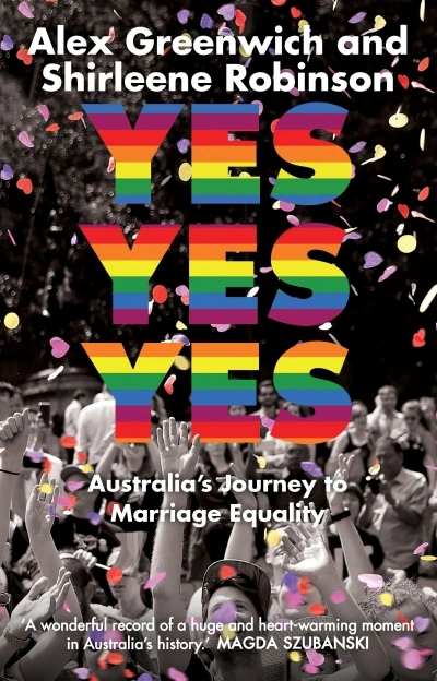 Stephen A. Russell reviews &#039;Yes Yes Yes: Australia’s journey to marriage equality&#039; by Alex Greenwich and Shirleene Robinson and &#039;Going Postal: More than ‘yes’ or ‘no’, one year on&#039; edited by Quinn Eades and Son Vivienne