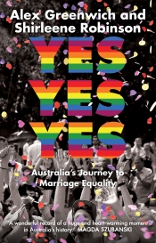 Stephen A. Russell reviews 'Yes Yes Yes: Australia’s journey to marriage equality' by Alex Greenwich and Shirleene Robinson and 'Going Postal: More than ‘yes’ or ‘no’, one year on' edited by Quinn Eades and Son Vivienne