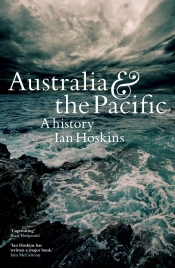 Robin Gerster reviews 'Australia and the Pacific: A history' by Ian Hoskins