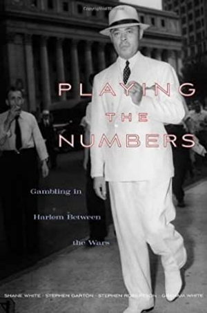 David Goodman reviews &#039;Playing the Numbers: Gambling in Harlem between the Wars&#039; by Shane White, Stephen Garton, Stephen Robertson and Graham White