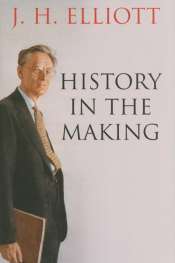 Norman Etherington reviews 'History in the Making' by J.H. Elliott