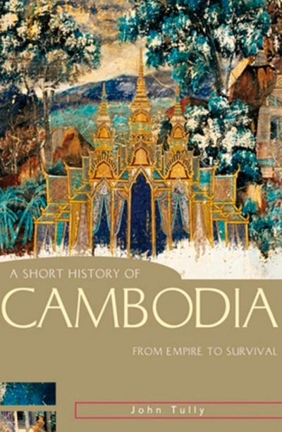 Patrick Allington reviews ‘A Short History of Cambodia: From empire to survival’ by John Tully