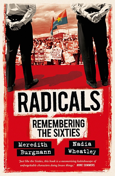 Kerryn Goldsworthy reviews &#039;Radicals: Remembering the Sixties&#039; by Meredith Burgmann and Nadia Wheatley