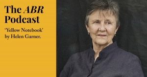 #3 The ABR Podcast: &#039;Yellow Notebook, Vol. 1&#039; by Helen Garner, reviewed by Peter Rose
