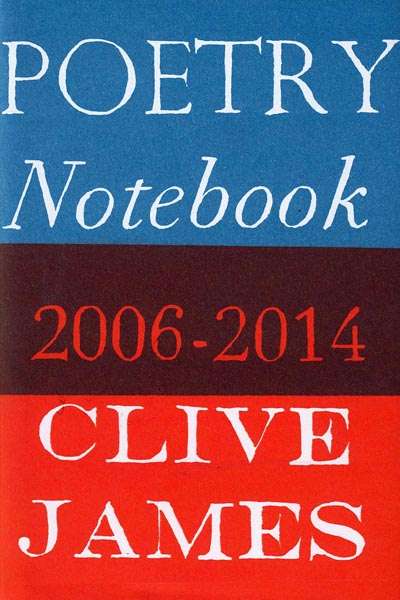 Geordie Williamson reviews &#039;Poetry Notebook 2006–2014&#039; by Clive James