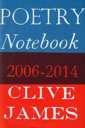 Geordie Williamson reviews 'Poetry Notebook 2006–2014' by Clive James